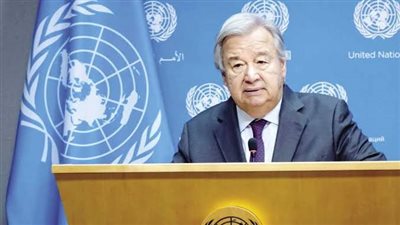 الأمين العام للأمم المتحدة أنطونيو جوتيريش:لابد من وقف جرائم الحرب فى غزة 
